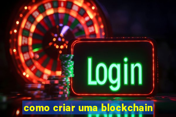 como criar uma blockchain